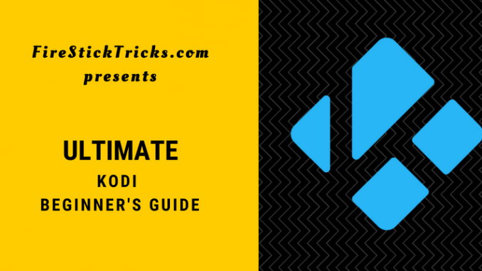 How to Use Kodi | Ultimate Beginner's Guide for Kodi (2018)