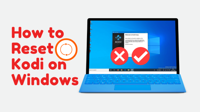 How to Reset Kodi on Windows in 2 Easy Ways