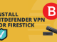 How to Download and Use Bitdefender VPN on Firestick